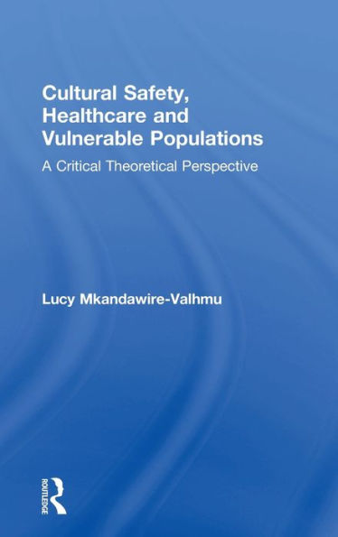 Cultural Safety,Healthcare And Vulnerable Populations: A Critical Theoretical Perspective