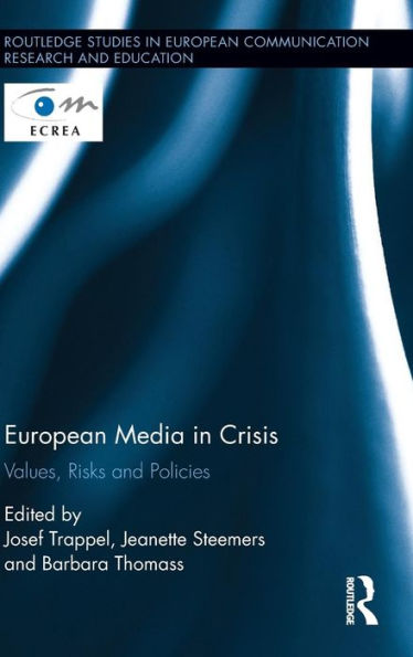 European Media In Crisis: Values, Risks And Policies (Routledge Studies In European Communication Research And Education) - 9781138898912