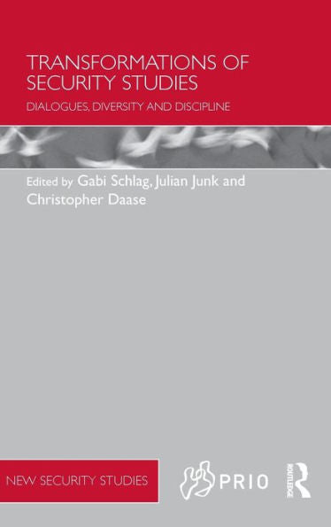 Transformations Of Security Studies: Dialogues, Diversity And Discipline (Prio New Security Studies)