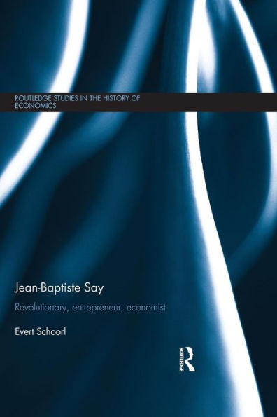 Jean-Baptiste Say (Routledge Studies In The History Of Economics)