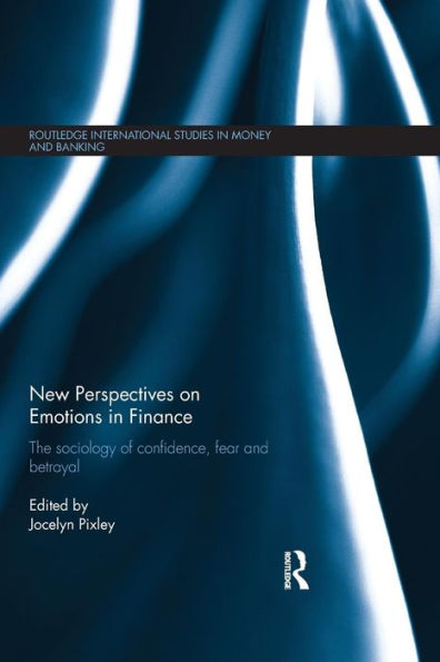 New Perspectives On Emotions In Finance (Routledge International Studies In Money And Banking)