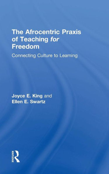 The Afrocentric Praxis Of Teaching For Freedom: Connecting Culture To Learning