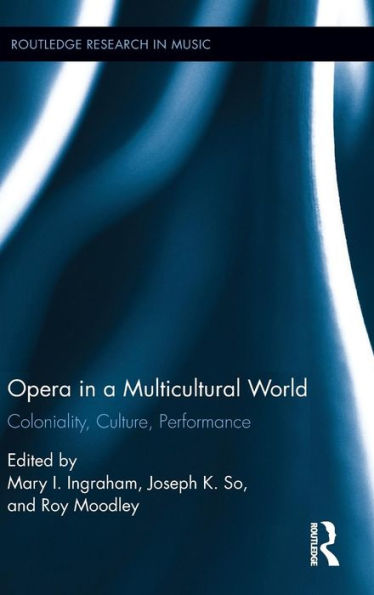 Opera In A Multicultural World (Routledge Research In Music)