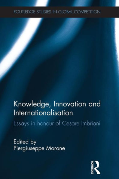 Knowledge, Innovation And Internationalisation (Routledge Studies In Global Competition)