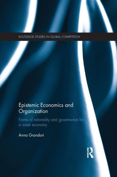 Epistemic Economics And Organization (Routledge Studies In Global Competition)
