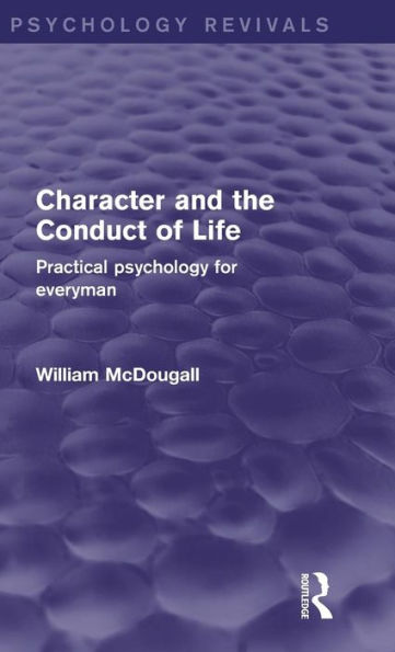 Character And The Conduct Of Life: Practical Psychology For Everyman (Psychology Revivals)
