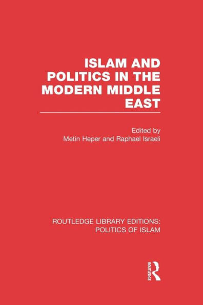 Islam And Politics In The Modern Middle East (Rle Politics Of Islam) (Routledge Library Editions: Politics Of Islam)