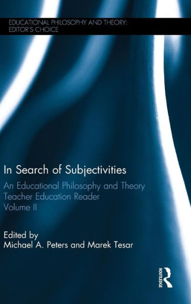 In Search Of Subjectivities: An Educational Philosophy And Theory Teacher Education Reader, Volume Ii (Educational Philosophy And Theory: Editor’S Choice)