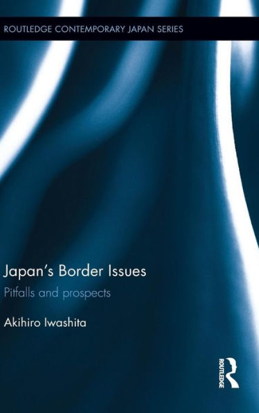 Japan's Border Issues: Pitfalls And Prospects (Routledge Contemporary Japan Series)