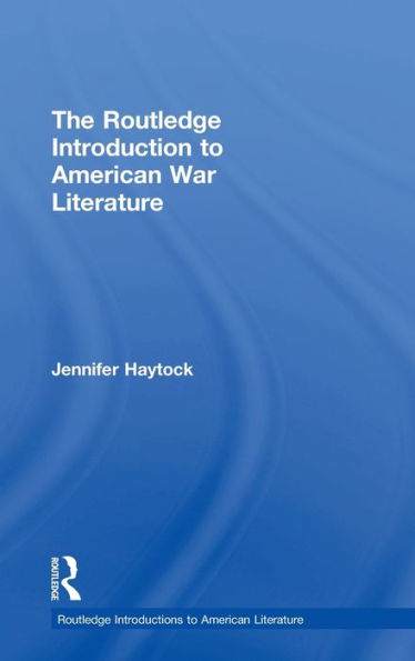 The Routledge Introduction To American War Literature (Routledge Introductions To American Literature)