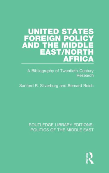 United States Foreign Policy And The Middle East/North Africa: A Bibliography Of Twentieth-Century Research (Routledge Library Editions: Politics Of The Middle East)