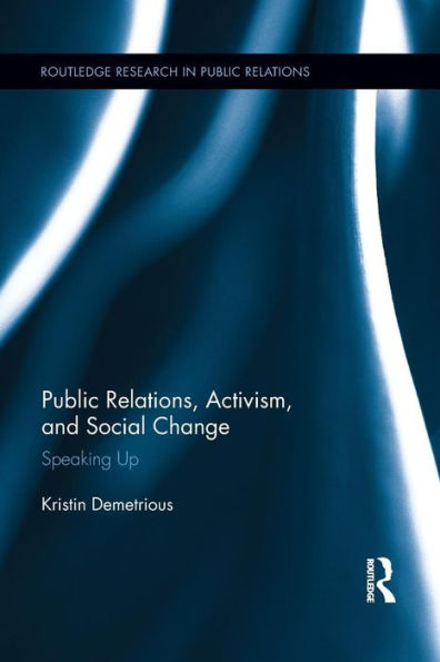 Public Relations, Activism, And Social Change: Speaking Up (Routledge Research In Public Relations)
