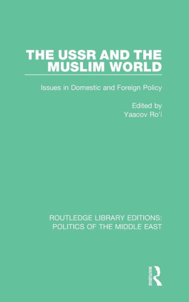 The Ussr And The Muslim World: Issues In Domestic And Foreign Policy (Routledge Library Editions: Politics Of The Middle East)