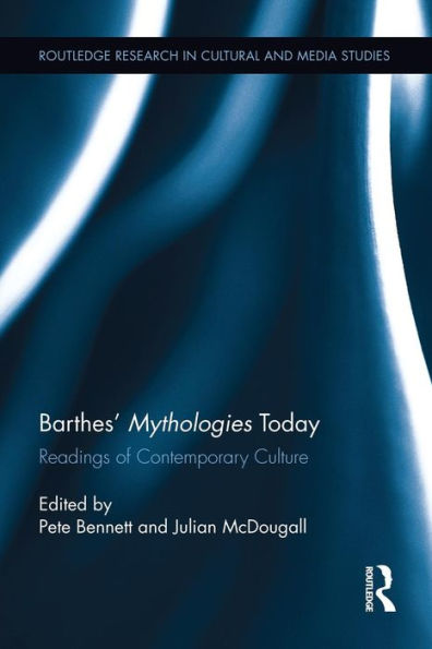 Barthes' Mythologies Today: Readings Of Contemporary Culture (Routledge Research In Cultural And Media Studies)