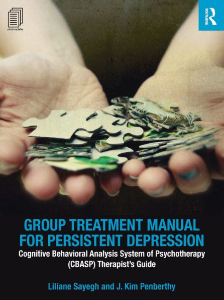 Group Treatment Manual For Persistent Depression: Cognitive Behavioral Analysis System Of Psychotherapy (Cbasp) Therapist’S Guide (100 Cases)