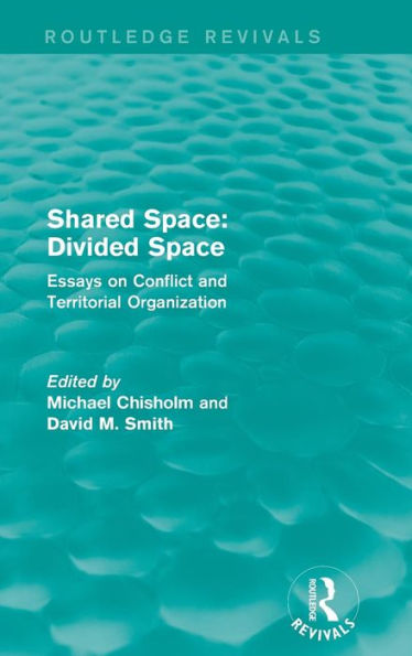 Shared Space: Divided Space: Essays On Conflict And Territorial Organization (Routledge Revivals)