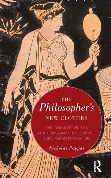 The Philosopher's New Clothes: The Theaetetus, The Academy, And Philosophy’S Turn Against Fashion