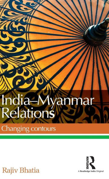 India--Myanmar Relations: Changing Contours - 9781138929593