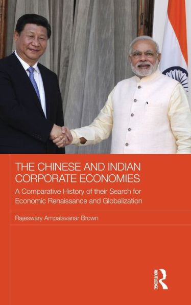 The Chinese And Indian Corporate Economies: A Comparative History Of Their Search For Economic Renaissance And Globalization (Routledge Studies In The Growth Economies Of Asia)