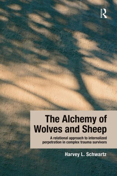 The Alchemy Of Wolves And Sheep: A Relational Approach To Internalized Perpetration In Complex Trauma Survivors
