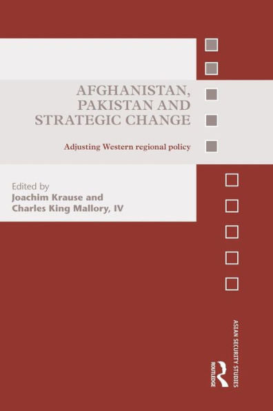 Afghanistan, Pakistan And Strategic Change (Asian Security Studies)