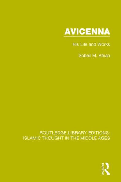Avicenna: His Life And Works (Routledge Library Editions: Islamic Thought In The Middle Ages)