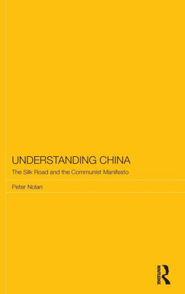 Understanding China: The Silk Road And The Communist Manifesto (Routledge Studies On The Chinese Economy)