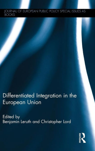 Differentiated Integration In The European Union (Journal Of European Public Policy Series)