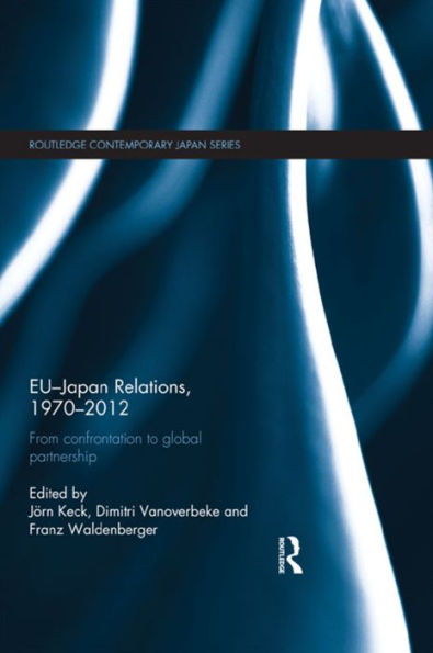 Eu-Japan Relations, 1970-2012 (Routledge Contemporary Japan Series)