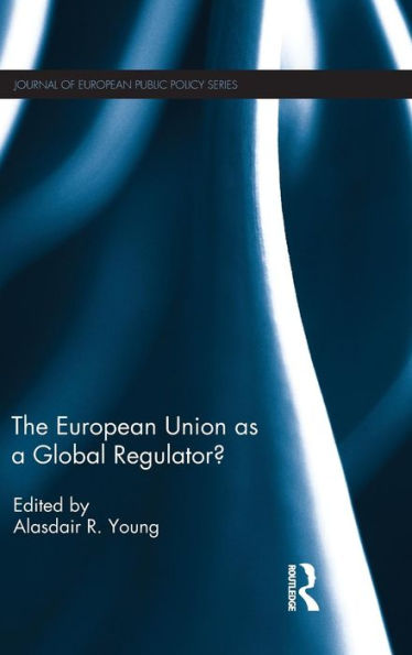 The European Union As A Global Regulator? (Journal Of European Public Policy Series)