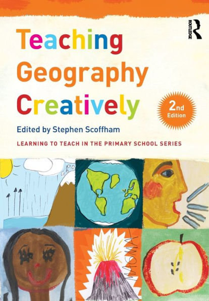 Teaching Geography Creatively (Learning To Teach In The Primary School Series)
