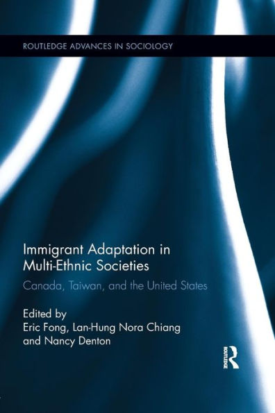 Immigrant Adaptation In Multi-Ethnic Societies (Routledge Advances In Sociology)