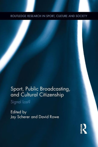 Sport, Public Broadcasting, And Cultural Citizenship (Routledge Research In Sport, Culture And Society)