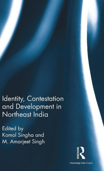 Identity, Contestation And Development In Northeast India - 9781138954199
