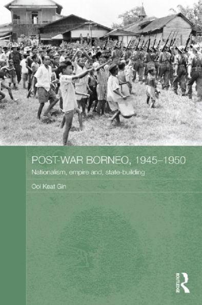 Post-War Borneo, 1945-1950 (Routledge Studies In The Modern History Of Asia)