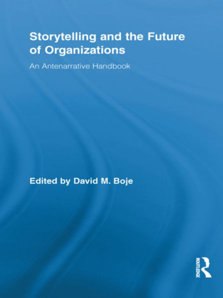 Storytelling And The Future Of Organizations (Routledge Studies In Management, Organizations And Society)