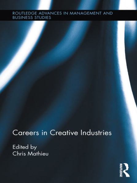 Careers In Creative Industries (Routledge Advances In Management And Business Studies)