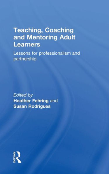 Teaching, Coaching And Mentoring Adult Learners: Lessons For Professionalism And Partnership