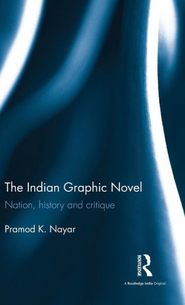 The Indian Graphic Novel: Nation, History And Critique