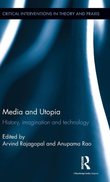 Media And Utopia: History, Imagination And Technology (Critical Interventions In Theory And Praxis)