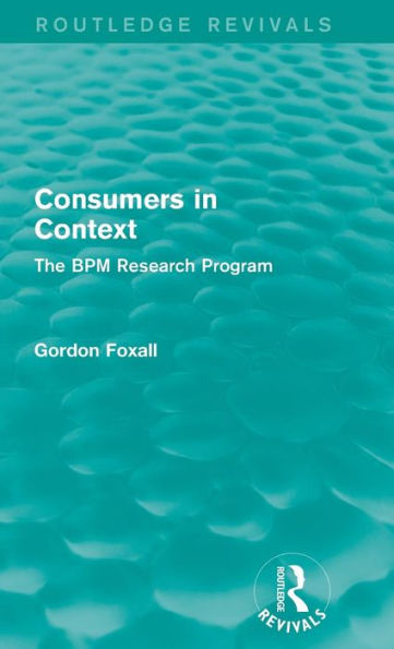 Consumers In Context: The Bpm Research Program (Routledge Revivals)