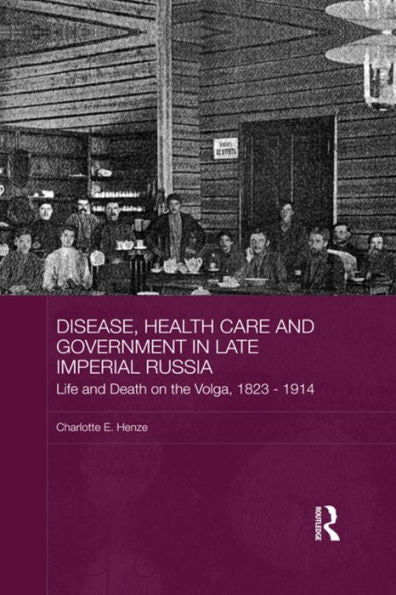 Disease, Health Care And Government In Late Imperial Russia (Basees/Routledge Series On Russian And East European Studies)