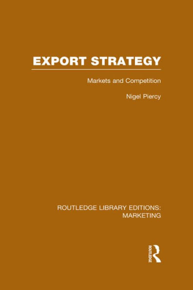 Export Strategy: Markets And Competition (Rle Marketing) (Routledge Library Editions: Marketing)
