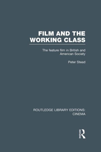 Film And The Working Class (Routledge Library Editions: Cinema)