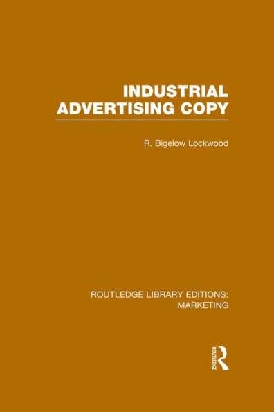 Industrial Advertising Copy (Rle Marketing) (Routledge Library Editions: Marketing)