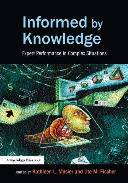 Informed By Knowledge: Expert Performance In Complex Situations (Expertise: Research And Applications Series)