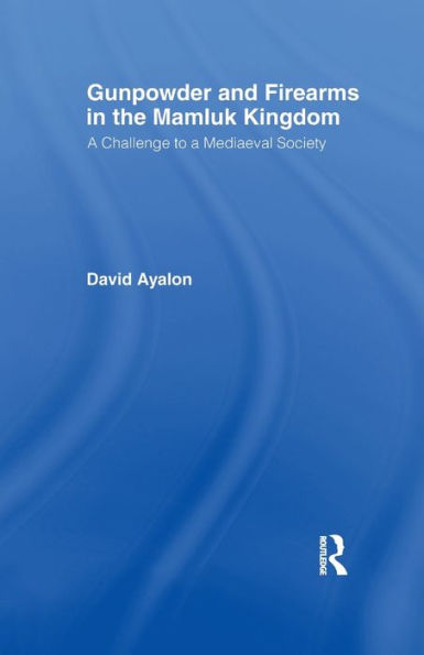 Gunpowder And Firearms In The Mamluk Kingdom: A Challenge To Medieval Society (1956)