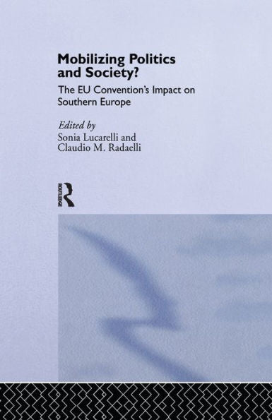 Mobilising Politics And Society?: The Eu Convention's Impact On Southern Europe (South European Society And Politics)