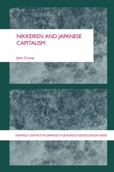 Nikkeiren And Japanese Capitalism (The University Of Sheffield/Routledge Japanese Studies Series)
