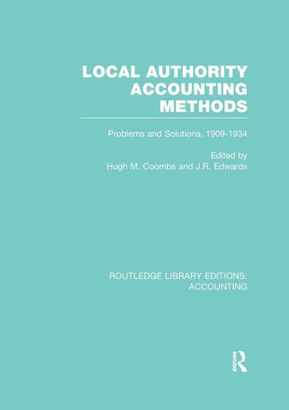 Local Authority Accounting Methods Volume 2 (Rle Accounting): Problems And Solutions, 1909-1934 (Routledge Library Editions: Accounting)